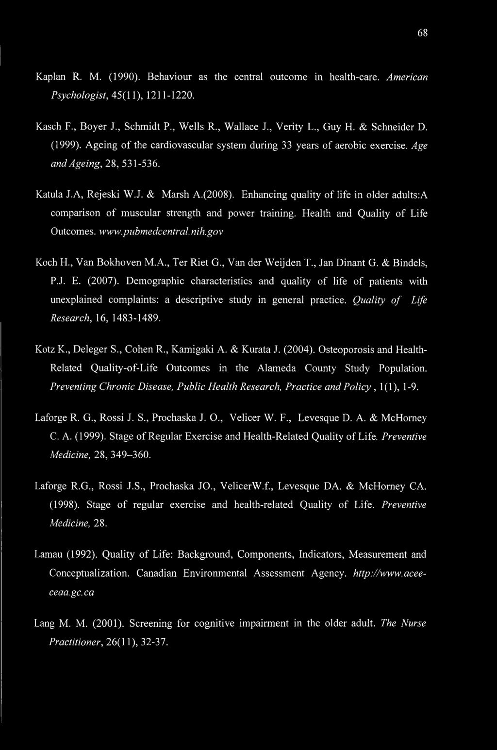Enhancing quality of life in older adults:a comparison of muscular strength and power training. Health and Quality of Life Outcomes, www.pubmedcentral.nih.gov Koch H., Van Bokhoven M.A., Ter Riet G.