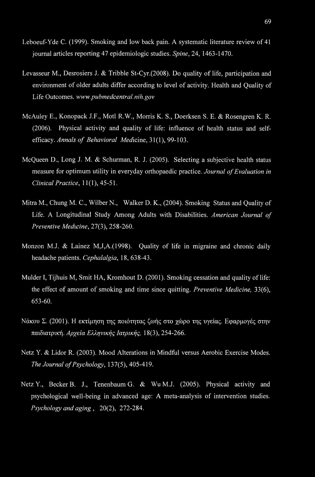 gov McAuley E., Konopack J.F., Motl R.W., Morris K. S., Doerksen S. E. & Rosengren K. R. (2006). Physical activity and quality of life: influence of health status and self- efficacy.
