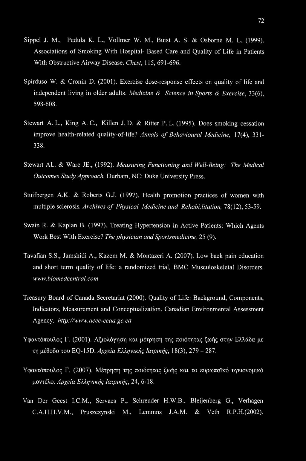Stewart A. L., King A. C., Killen J. D. & Ritter P. L. (1995). Does smoking cessation improve health-related quality-of-life? Annals of Behavioural Medicine, 17(4), 331-338. Stewart AL. & Ware JE.