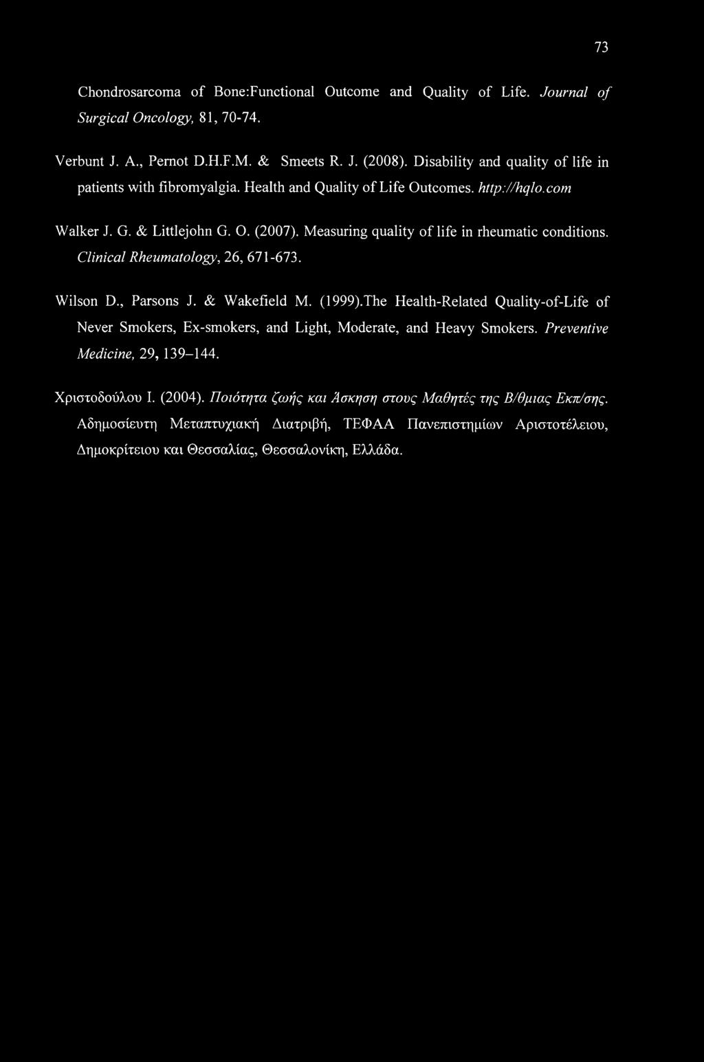 73 Chondrosarcoma of Bone:Functional Outcome and Quality of Life. Journal of Surgical Oncology, 81, 70-74. Verbunt J. A., Pemot D.H.F.M. & Smeets R. J. (2008).