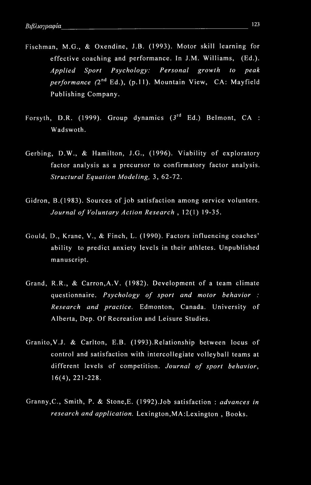 Viability of exploratory factor analysis as a precursor to confirmatory factor analysis. Structural Equation Modeling, 3, 62-72. Gidron, B.(1983). Sources of job satisfaction among service volunters.