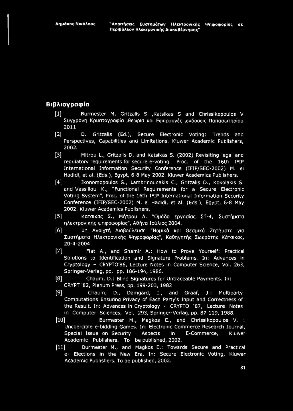 (2002) Revisiting legal and regulatory requirements for secure e-voting. Proc. of the 16th IFIP International Information Security Conference (IFIP/SEC-2002) M. el Hadidi, et al. (Eds.