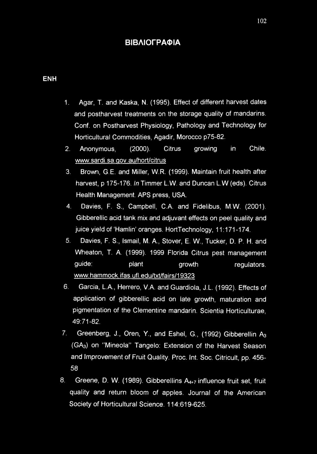 and Miller, W.R. (1999). Maintain fruit health after harvest, p 175-176. In Timmer L.W. and Duncan L.W (eds). Citrus Health Management. APS press, USA. 4. Davies, F. S., Campbell, C.A. and Fidelibus, M.