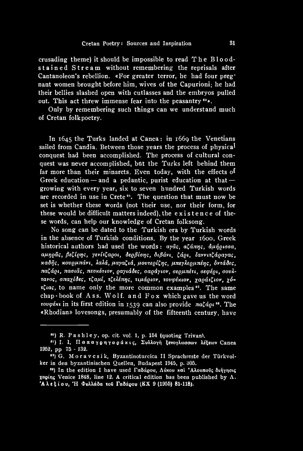 The process of cultural conquest was never accomplished, bht the Turks left behind them far more than their minarets.