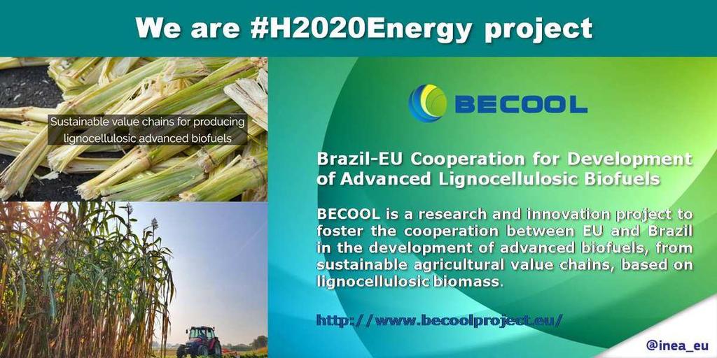 BECOOL (www.becoolproject.eu) Κύριος στόχος του έργου είναι η ενδυνάμωση της συνεργασίας μεταξύ Ευρώπης και Βραζιλίας σε θέματα προηγμένων βιοκαυσίμων σε όλη την αλυσίδα παραγωγής.