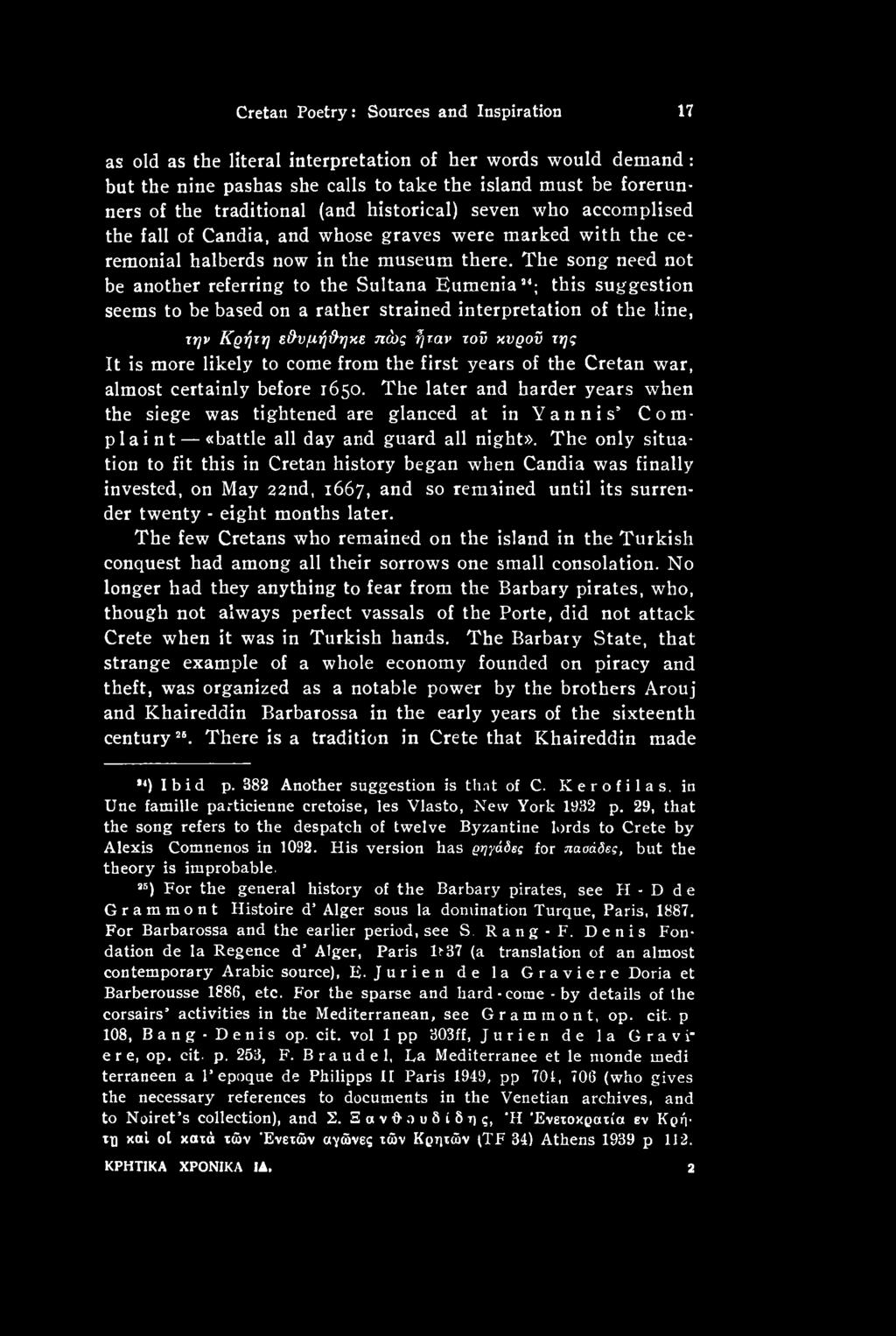 The later and harder years when the siege was tightened are glanced at in Y a η n i s Complaint «battle all day and guard all night».
