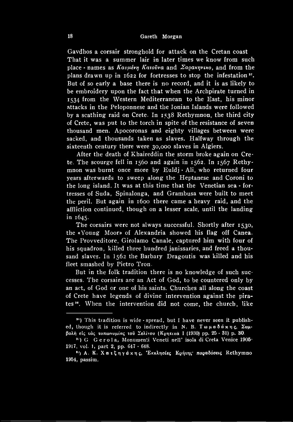 Apocoronas and eighty villages between were sacked, and thousands taken as slaves. Halfway through the sixteenth century there were 30,000 slaves in Algiers.