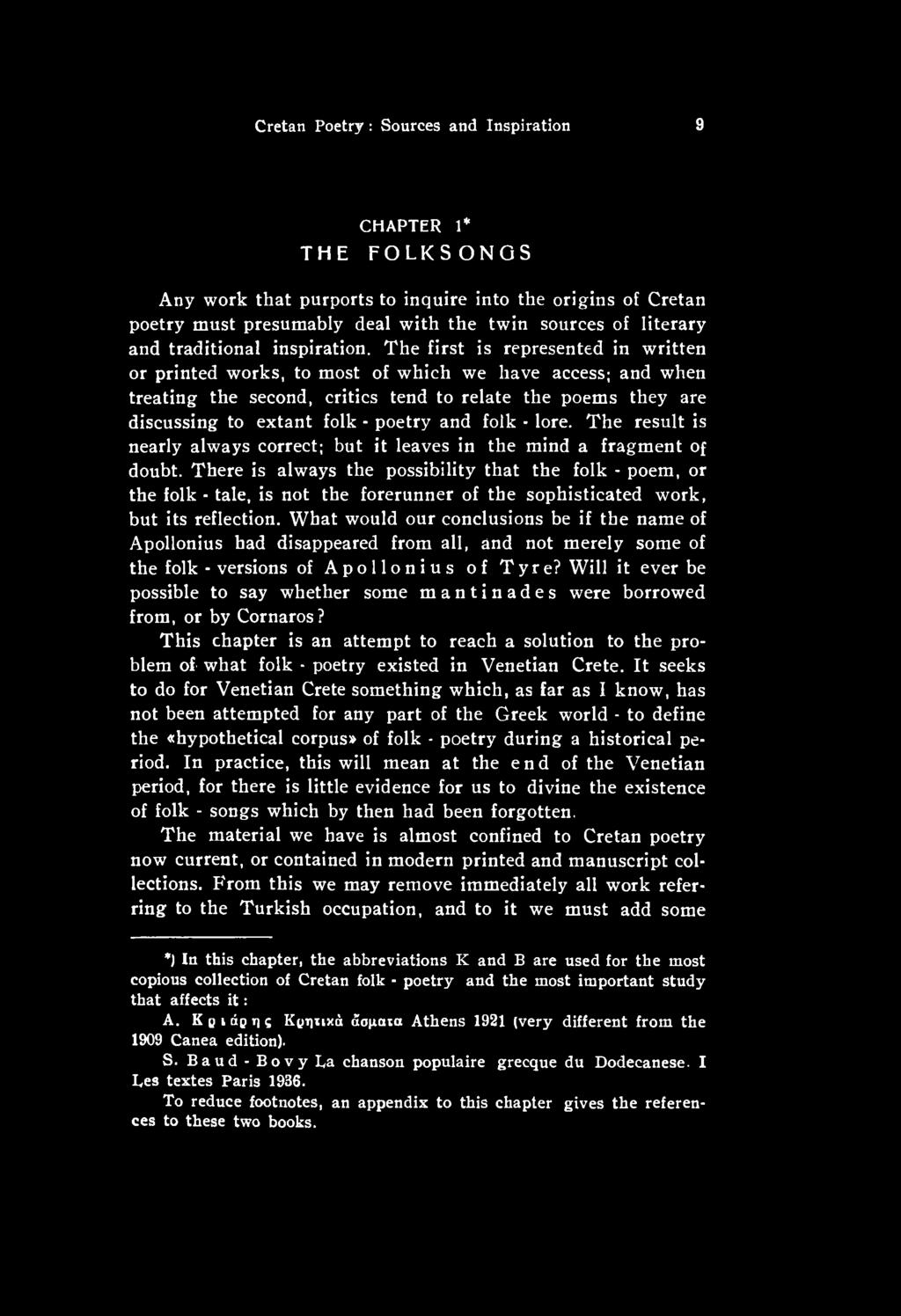There is always the possibility that the folk - poem, or the folk - tale, is not the forerunner of the sophisticated work, but its reflection.