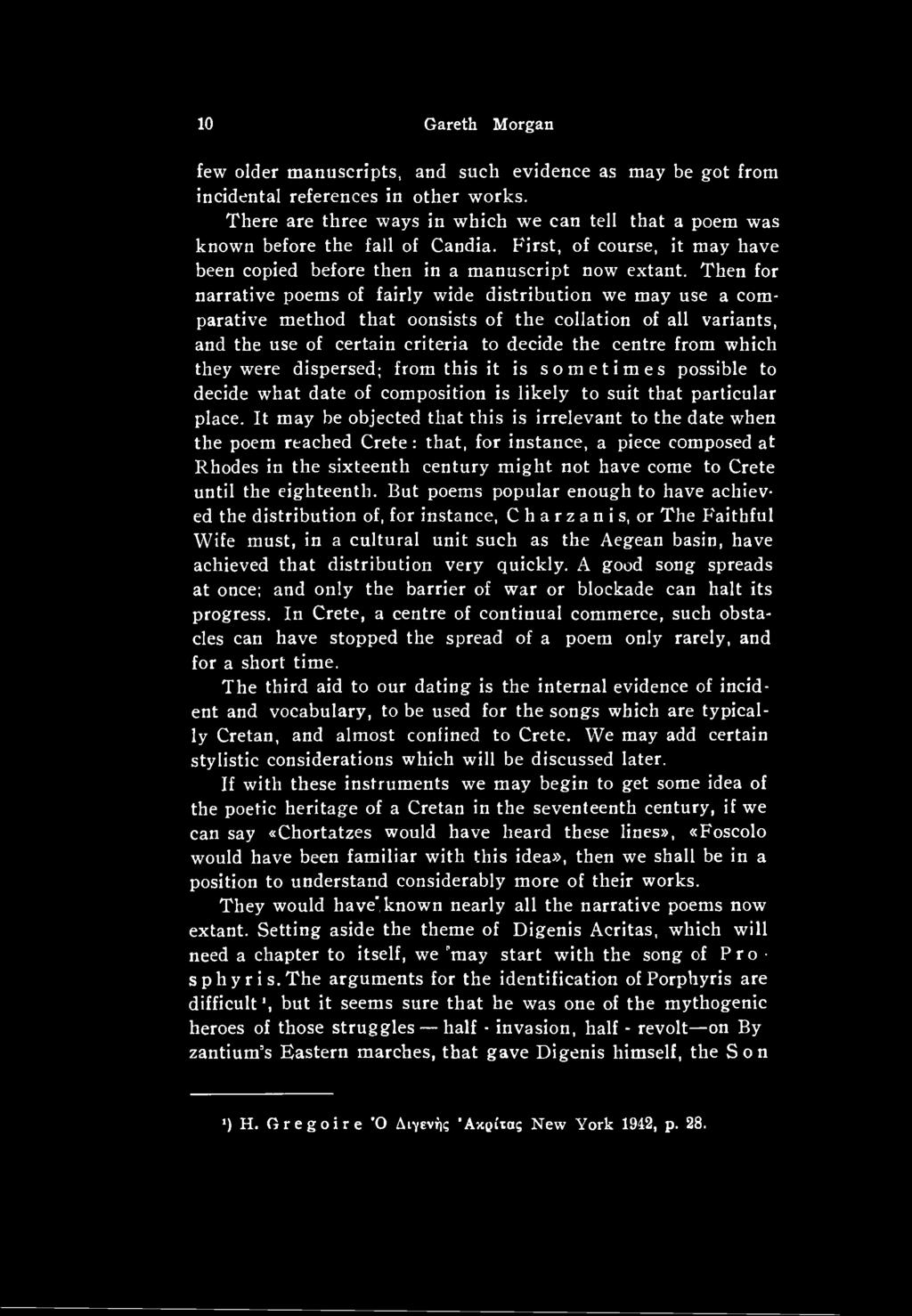 It may be objected that this is irrelevant to the date when the poem reached Crete: that, for instance, a piece composed at Rhodes in the sixteenth century might not have come to Crete until the