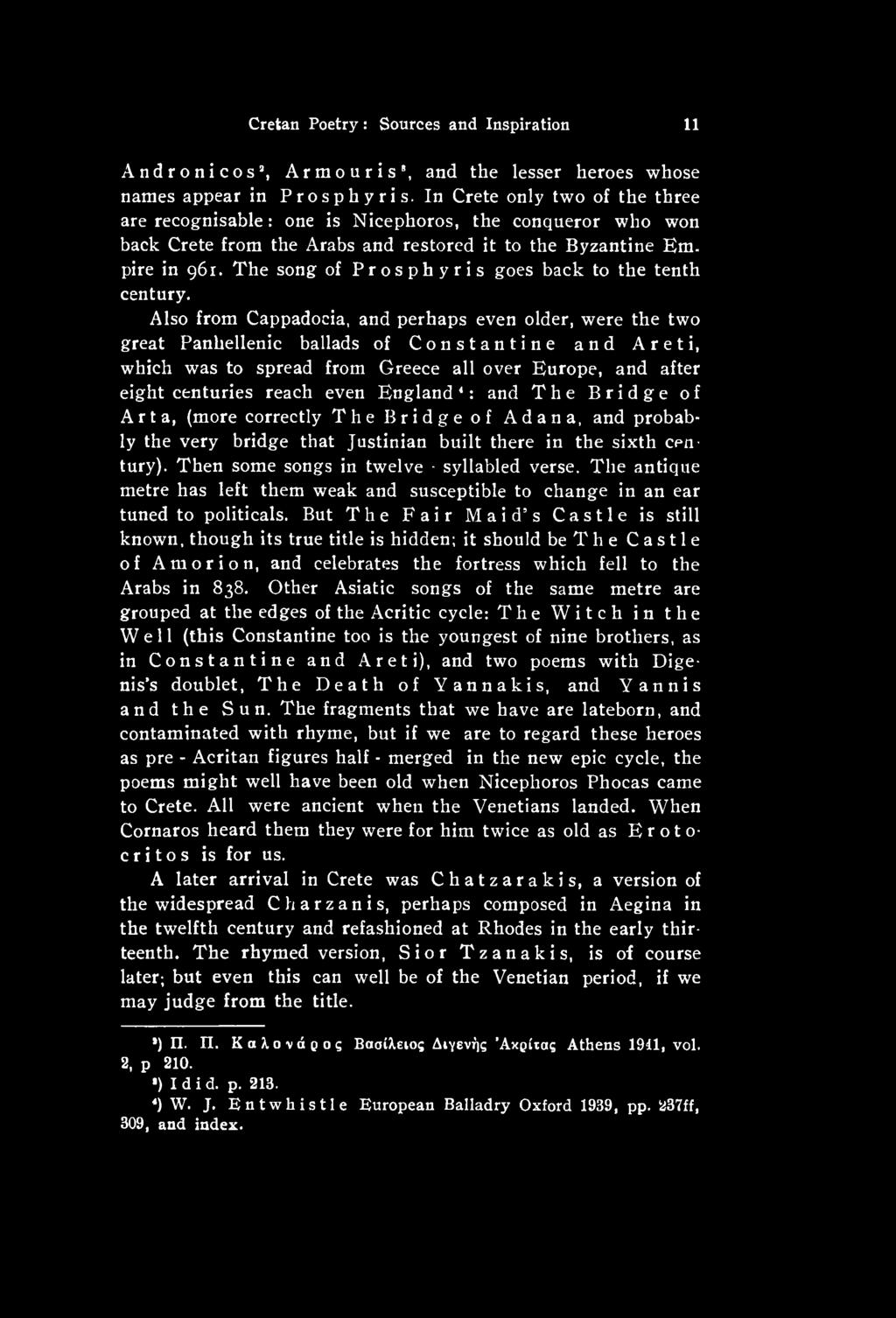 England8: and The Bridge of Art a, (more correctly The Bridge of Adana, and probably the very bridge that Justinian built there in the sixth century). Then some songs in twelve - syllabled verse.