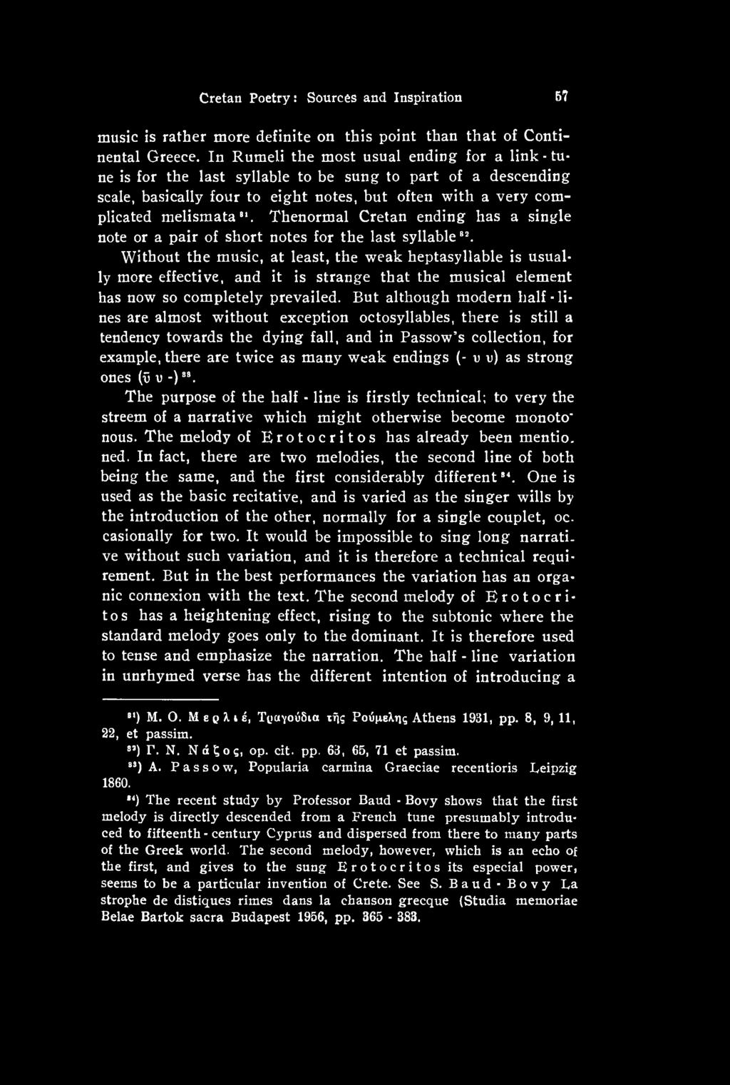 But although modern half-lines are almost without exception octosyllables, there is still a tendency towards the dying fall, and in Passow s collection, for example, there are twice as many weak