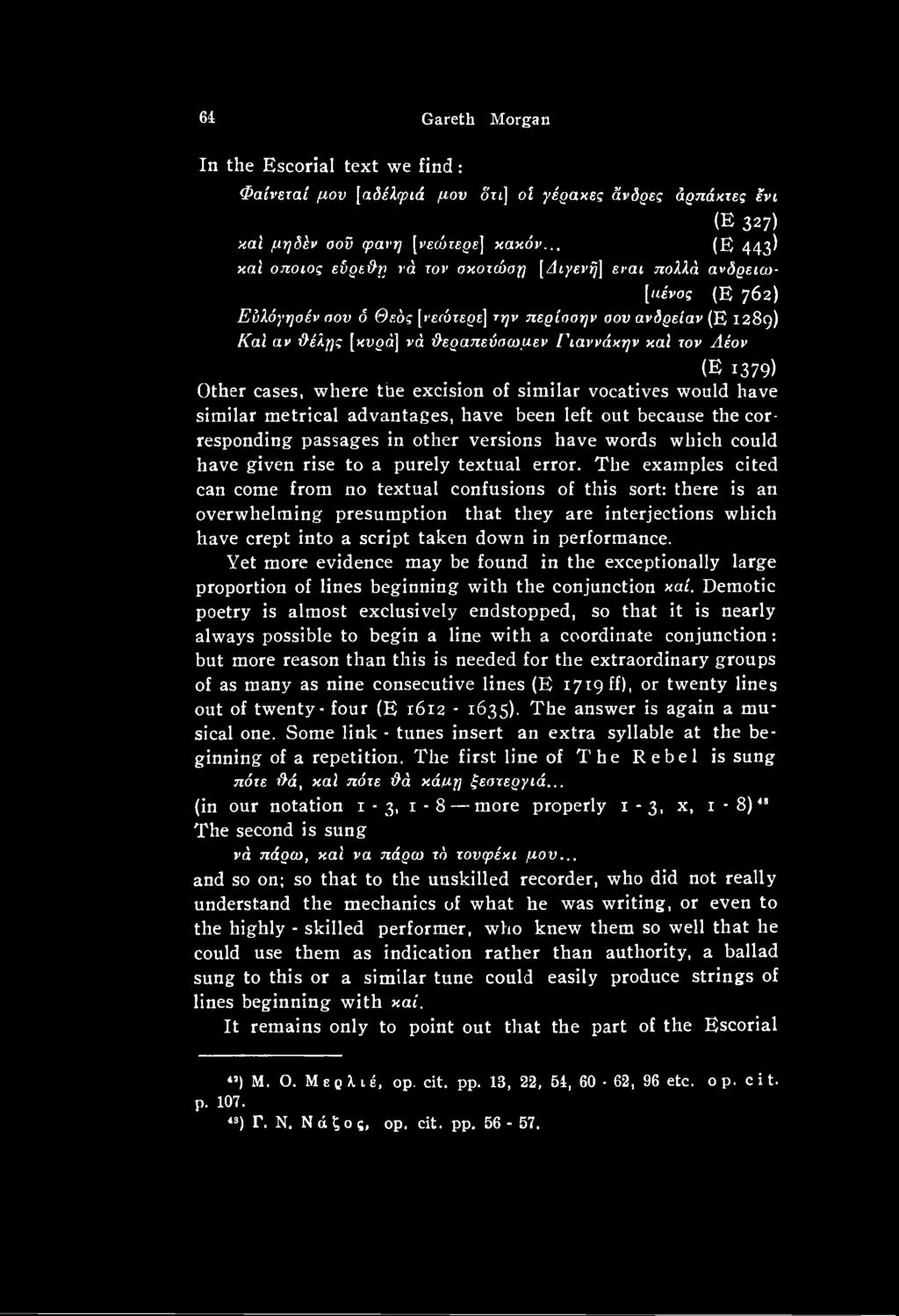 The examples cited can come from no textual confusions of this sort: there is an overwhelming presumption that they are interjections which have crept into a script taken down in performance.