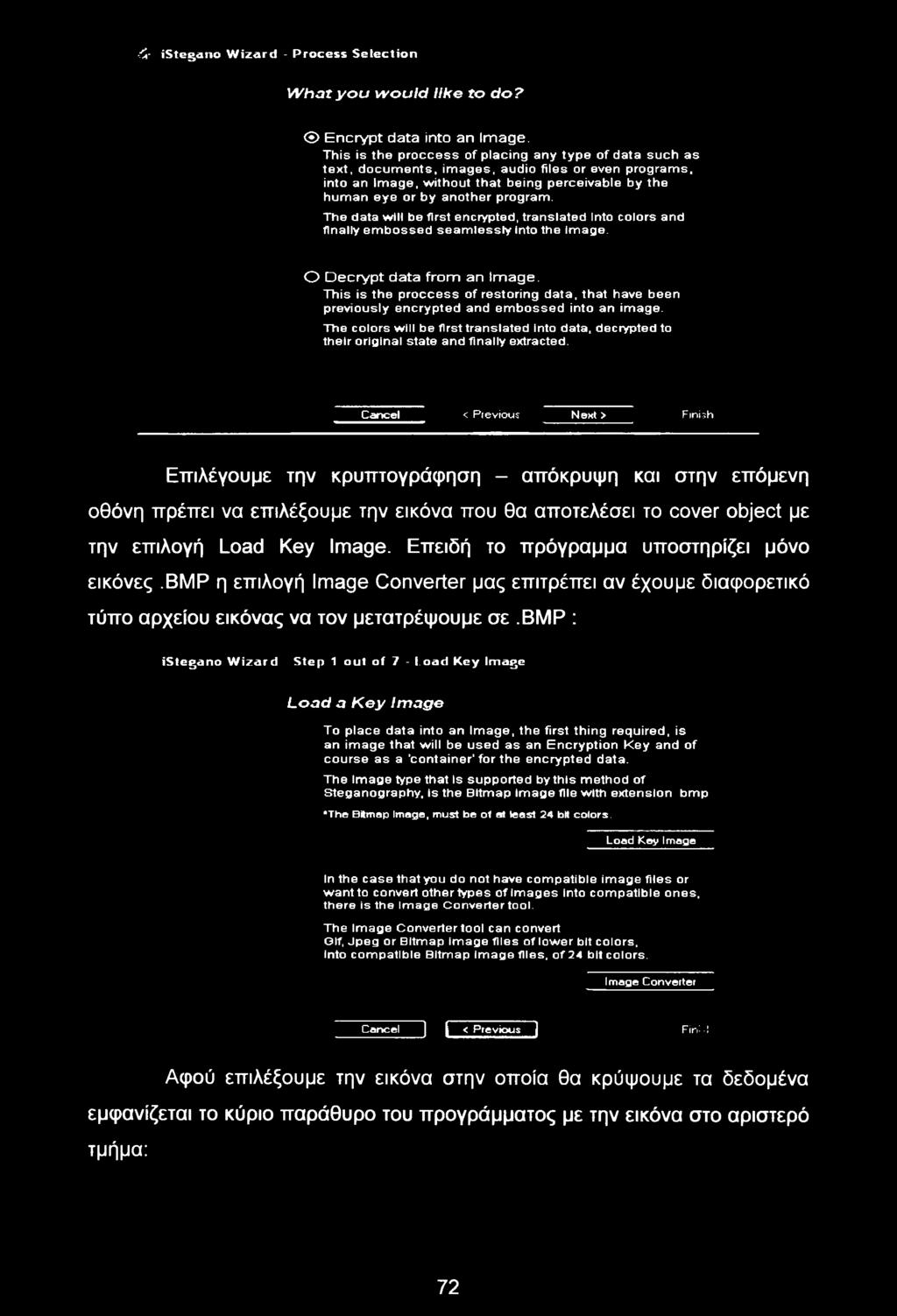 The data will be first encrypted, translated into colors and finally embossed seamlessly into the image. O Decrypt data from an Image.
