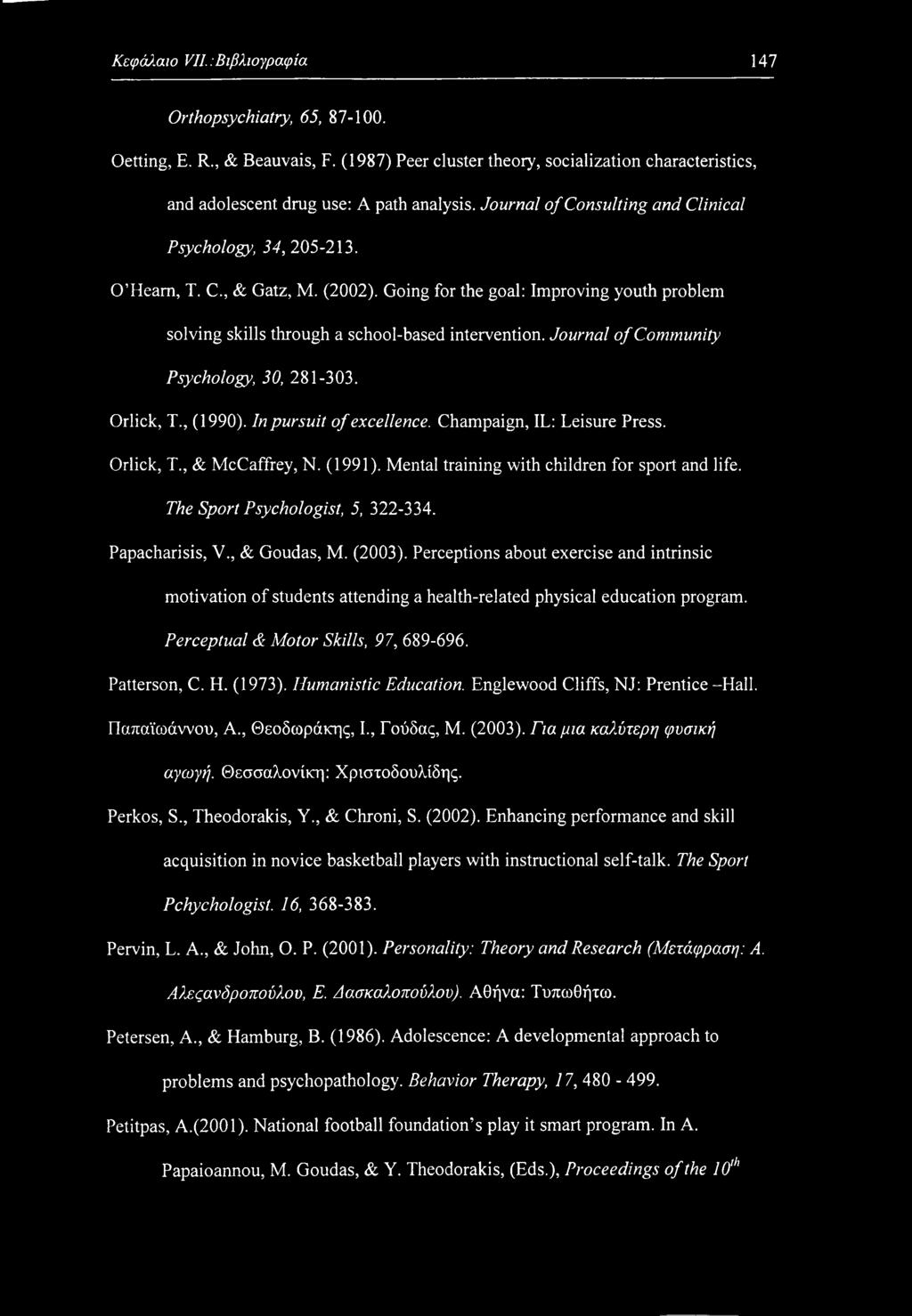 Journal of Community Psychology, 30, 281-303. Orlick, T., (1990). In pursuit of excellence. Champaign, IL: Leisure Press. Orlick, T., & McCaffrey, N. (1991).
