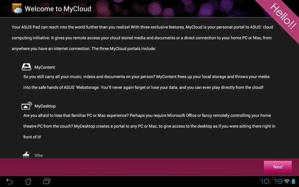 MyCloud Το MyCloud σας δίνει τη δυνατότητα να μπείτε με ασφάλεια στα αρχεία σας από το λογαριασμό του ASUS Webstorage cloud και συγχρονίστε τα με το ASUS Transformer Pad σας, να μπείτε ή να ελέγξετε