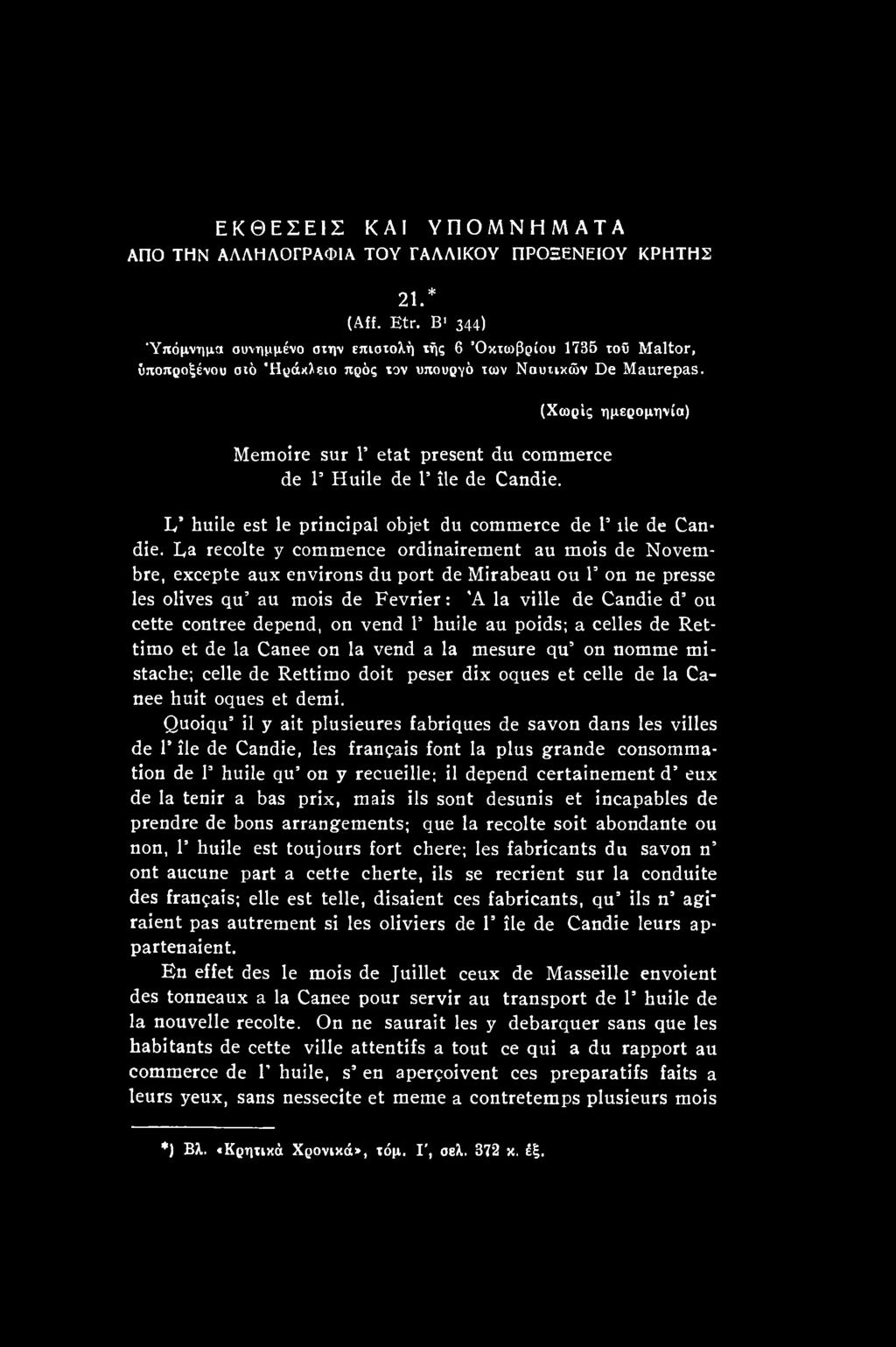 on vend Γ huile au poids; a celles de Ret- timo et de la Canee on la vend a la mesure qu on nomme mi- stache; celle de Rettimo doit peser dix oques et celle de la Canee huit oques et demi.