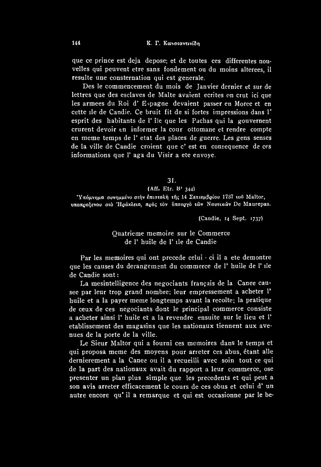places de guerre. Les gens senses de la ville de Candie croient que c est en consequence de ces informations que Γ aga du Visir a ete envoye. 31. (Aff. Etr.