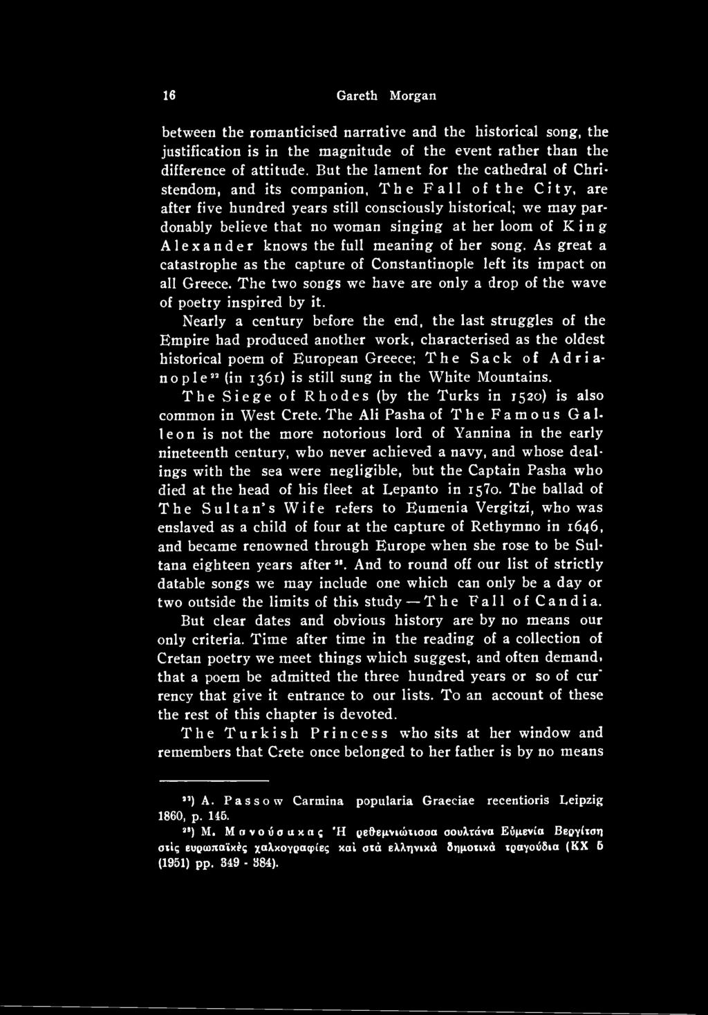 Nearly a century before the end, the last struggles of the Empire had produced another work, characterised as the oldest historical poem of European Greece; The Sack of Adrianopleaa (in 1361) is