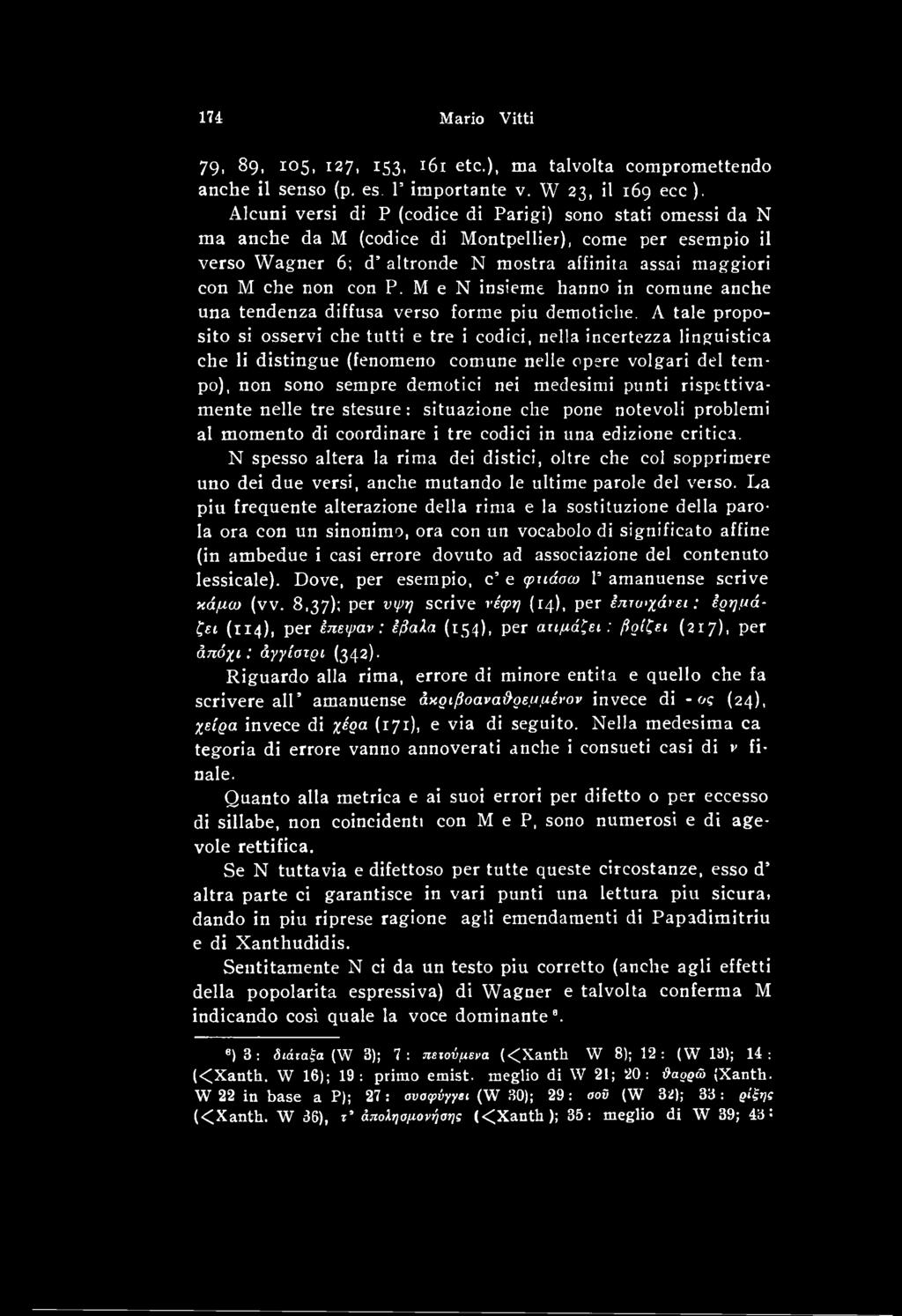 risptttiva- mente nelle tre stesure: situazione che pone notevoli problemi al momento di coordinare i tre codici in una edizione critica.