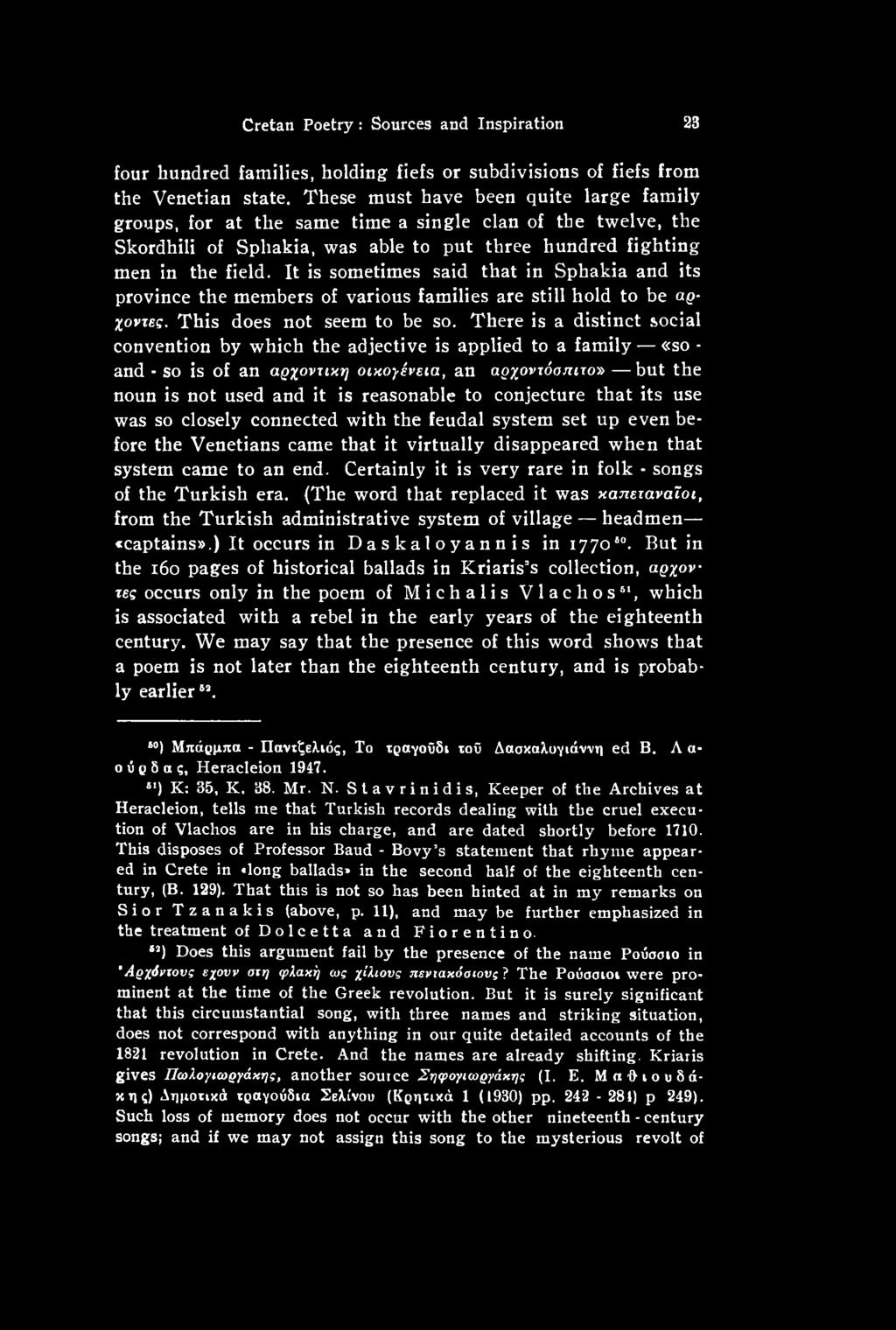 conjecture that its use was so closely connected with the feudal system set up even before the Venetians came that it virtually disappeared when that system came to an end.