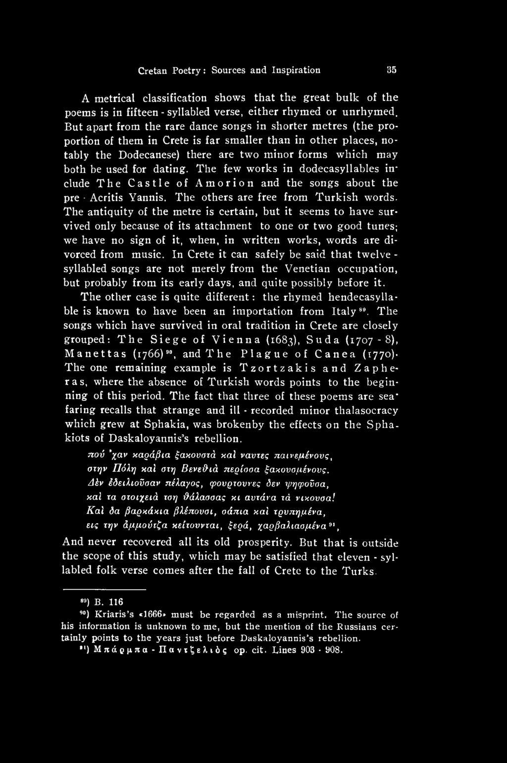 music. In Crete it can safely be said that twelve - syllabled songs are not merely from the Venetian occupation, but probably from its early days, and quite possibly before it.