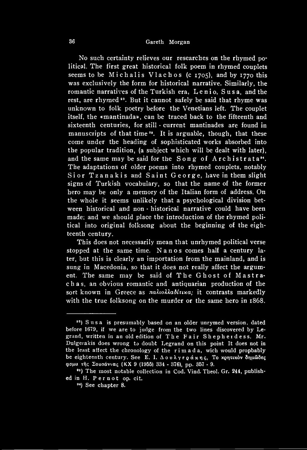 It is arguable, though, that these come under the heading of sophisticated works absorbed into the popular tradition, (a subject which will be dealt with later), and the same may be said for the Song