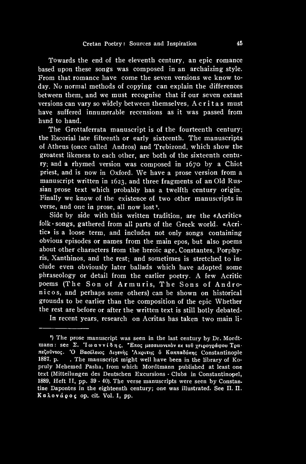 No normal methods of copying can explain the differences between them, and we must recognise that if our seven extant versions can vary so widely between themselves, A c r i t a s must have suffered