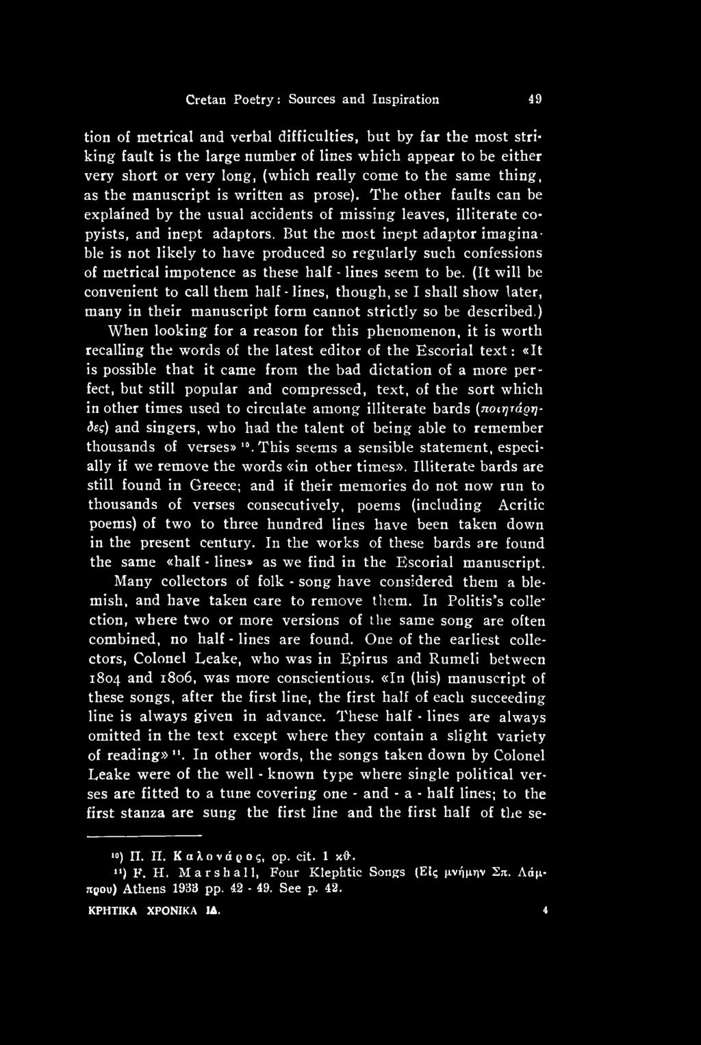 ) When looking for a reason for this phenomenon, it is worth recalling the words of the latest editor of the Escorial text: «It is possible that it came from the bad dictation of a more perfect, but