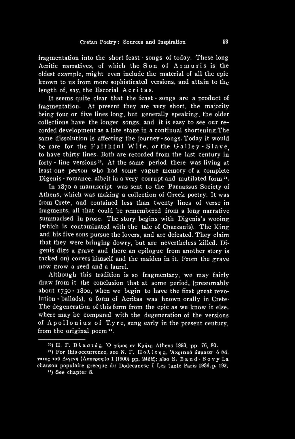 late stage in a continual shortening.the same dissolution is affecting the journey - songs. Today it would be rare for the Faithful Wife, or the Galley- Slavet to have thirty lines.