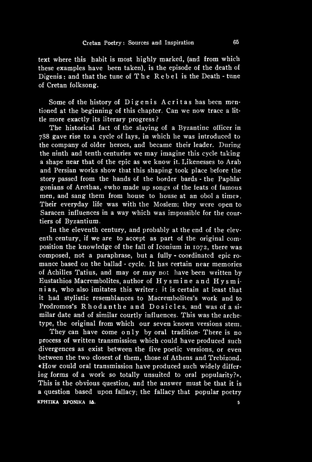 During the ninth and tenth centuries we may imagine this cycle taking a shape near that of the epic as we know it.
