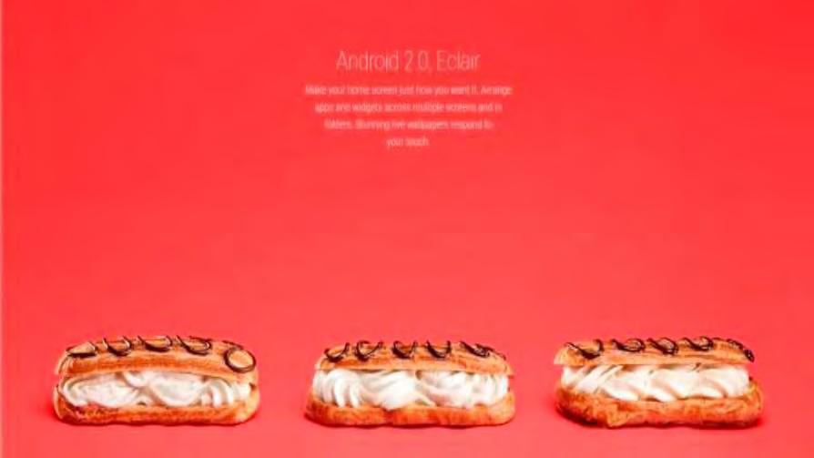 1.3.3 Android 2.0 Eclair (API level 7) Παρουσιάστηκε στις 26 Οκτωβρίου του 2009. Κύριο χαρακτηριστικό του ήταν οι μεγάλες βελτιώσεις που έφερε στην κάμερα.
