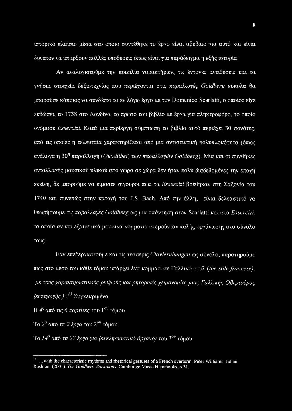 οποίος είχε εκδώσει, το 1738 στο Λονδίνο, το πρώτο του βιβλίο με έργα για πληκτροφόρο, το οποίο ονόμασε Essercizi.