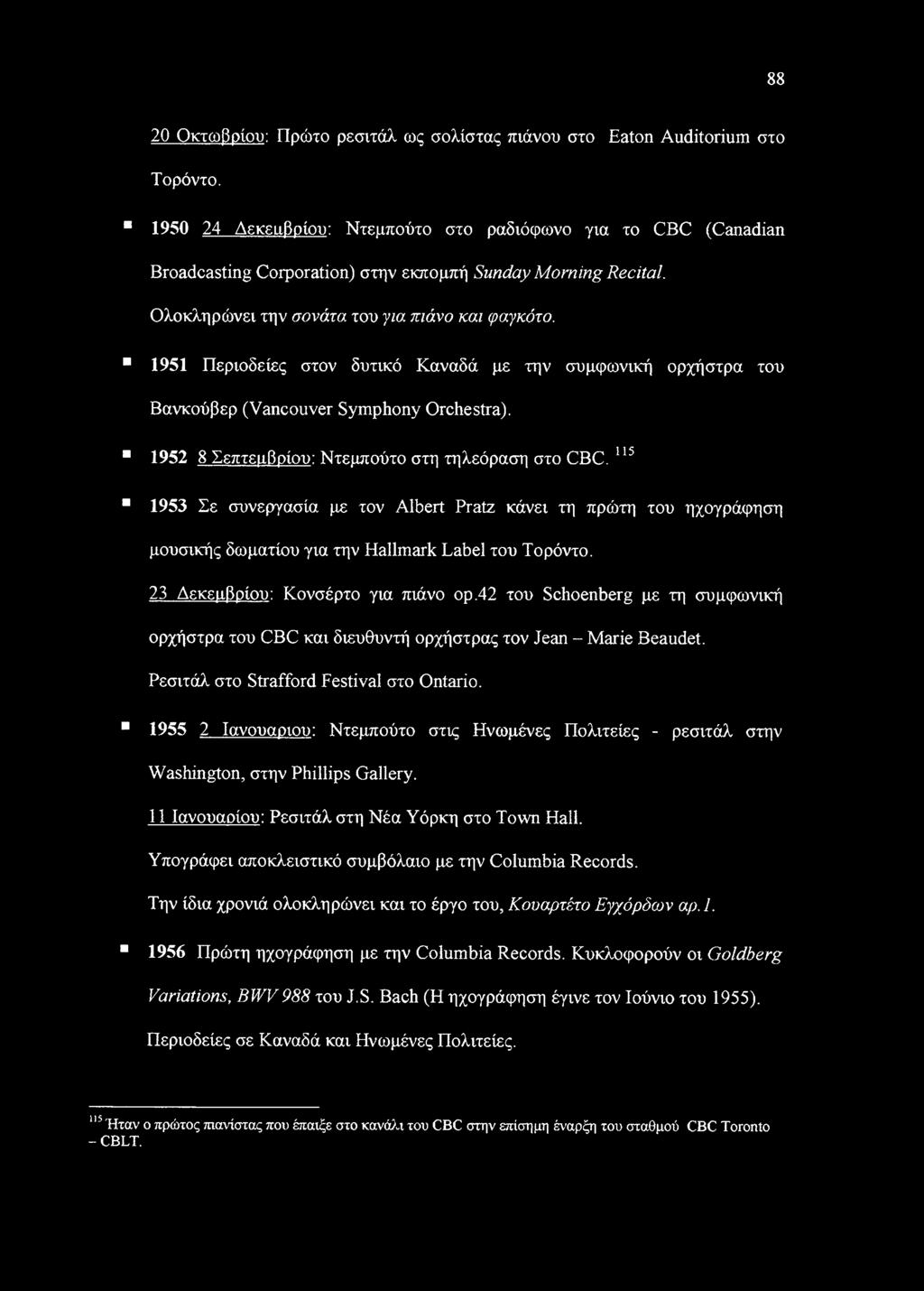 1951 Περιοδείες στον δυτικό Καναδά με την συμφωνική ορχήστρα του Βανκούβερ (Vancouver Symphony Orchestra). 1952 8 Σεπτεμβρίου: Ντεμπούτο στη τηλεόραση στο CBC.
