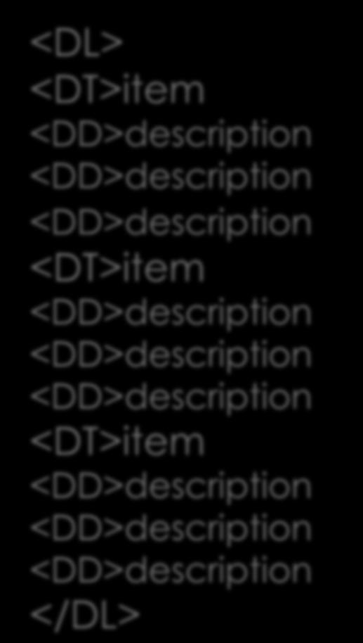 (definition description) Δεν χρειάζεται να κλείνει με </DD> <DL> <DT>item <DD>description <DD>description