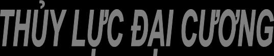 TRƯỜNG ĐẠI THỦY HỌC LỰC ÁCH ĐẠI CƯƠNG KH TP. HCM Khoa KTXD - ộ môn KTTNN Giảng viên: PGS. TS. NGUYỄN THỐNG E-mail: nthong56@yahoo.fr or nguyenthong@hcmut.edu.vn Web: http://www4.hcmut.edu.vn/~nguyenthong/index Tél.