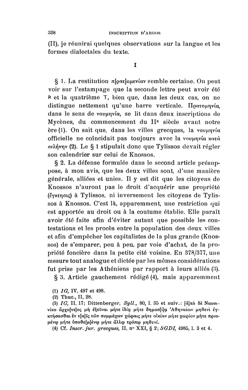 338 INSCRIPTION D'ARGOS (II), je réunirai quelques observations sur la langue et les formes dialectales du texte. 1. La restitution π[ρ«τ]ομενίαν semble certaine.