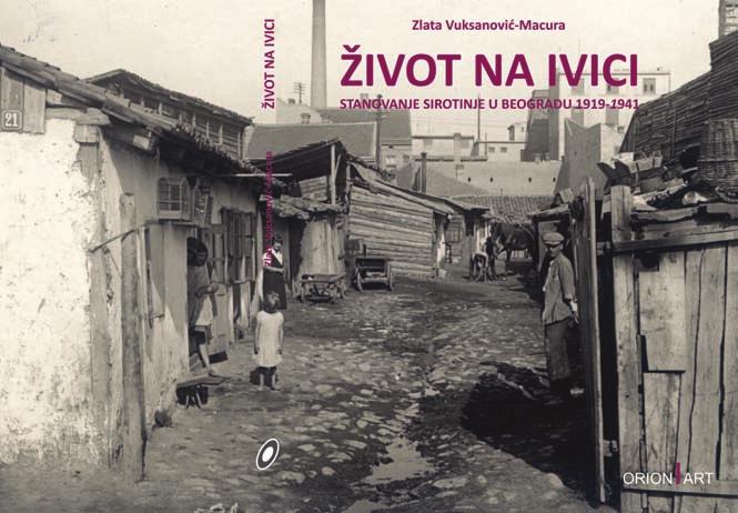 п РИКАЗ КЊИГA ЖИВОТ НА ИВИЦИ Становање сиротиње у Београду 1919 1941, Орион Арт, 2012.