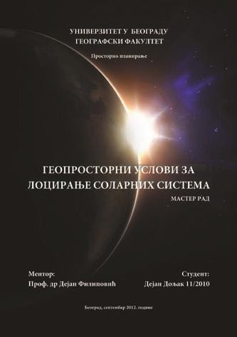 Универзитет у Београду Географски факултет Смер: Просторно планирање Мастер рад: Кандидат: Ментор: ГЕОПРОСТОРНИ УСЛОВИ ЗА ЛОЦИРАЊЕ СОЛАРНИХ СИСТЕМА Дејан Дољак проф.