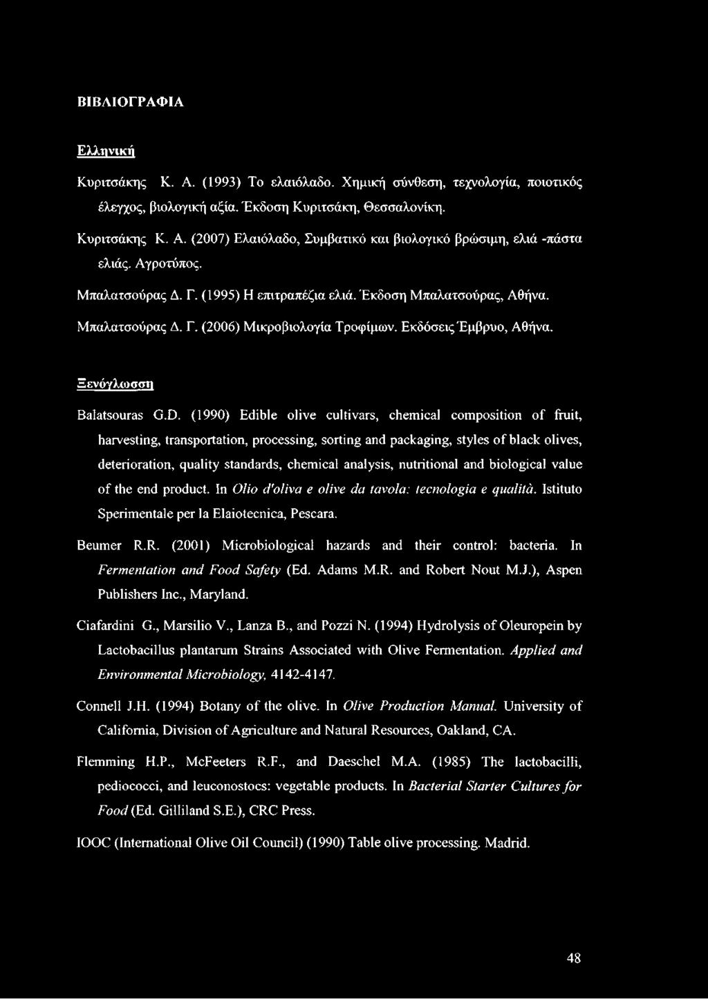 (1990) Edible olive cultivars, chemical composition of fruit, harvesting, transportation, processing, sorting and packaging, styles of black olives, deterioration, quality standards, chemical
