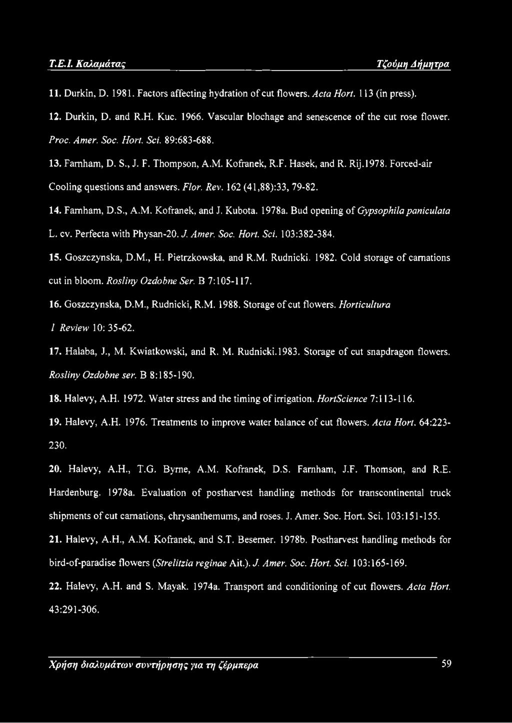 Kubota. 1978a. Bud opening of G ypsoph ilapan icu lata L. cv. Perfecta with Physan-20. J. Am er. Soc. Hort. Sci. 103:382-384. 15. Goszczynska, D.M., H. Pietrzkowska, and R.M. Rudnicki. 1982.