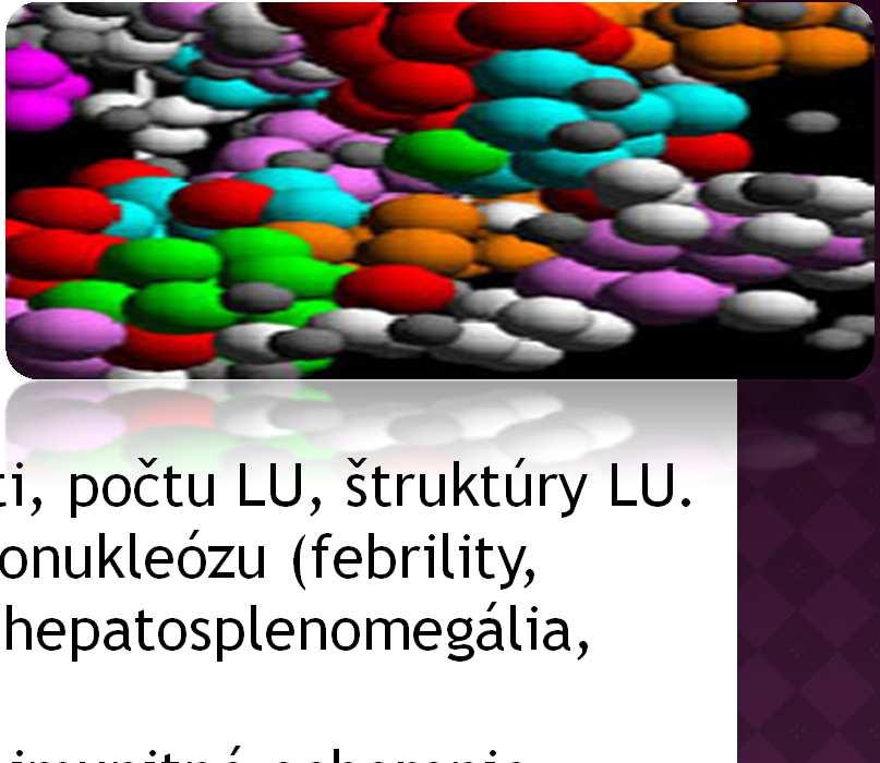 Vyšetrenia Krvný obraz + náter, sedimentácia, CRP Tampón z nosa, z hrdla. ORL vyšetrenie pri krčnej LAP.
