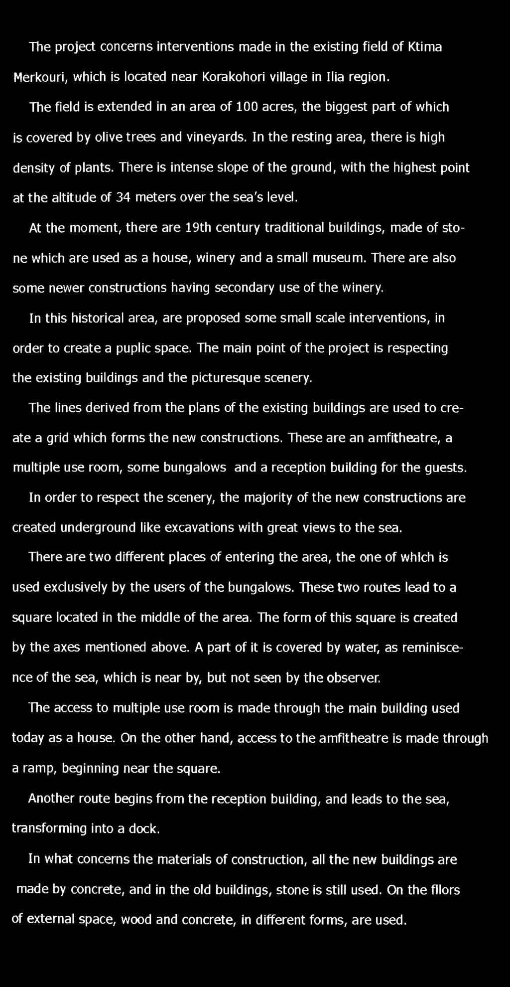 The project concerns interventions made in the existing field of Ktima Merkouri, which is located near Korakohori village in Ilia region.