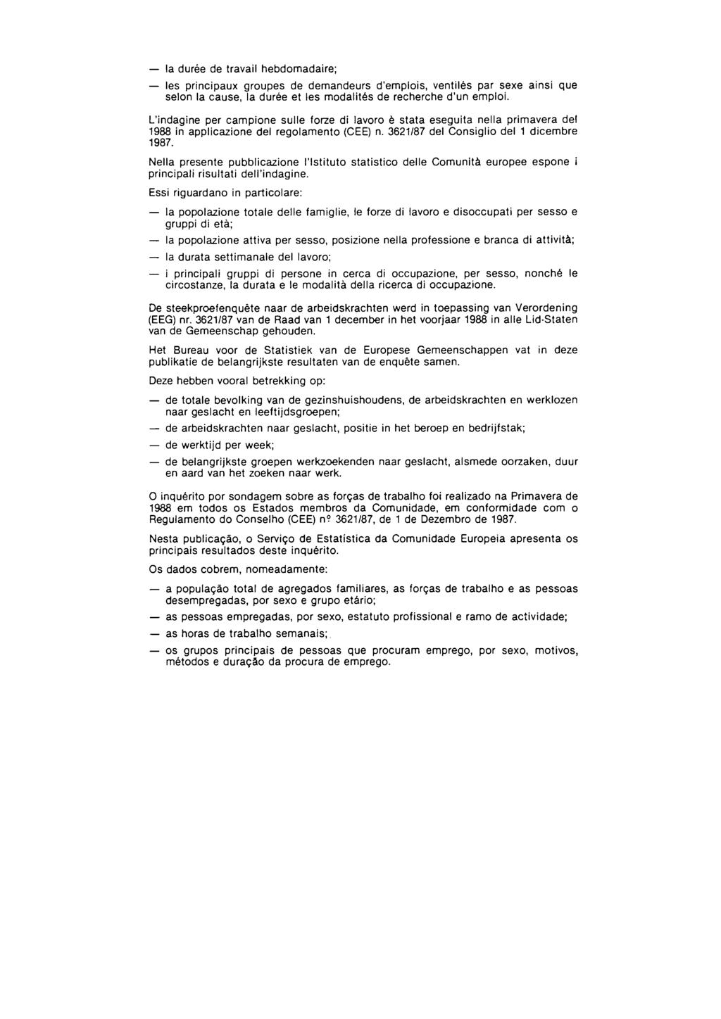 la durée de travail hebdomadaire; les principaux groupes de demandeurs d'emplois, ventilés par sexe ainsi que selon la cause, la durée et les modalités de recherche d'un emploi L'indagine per