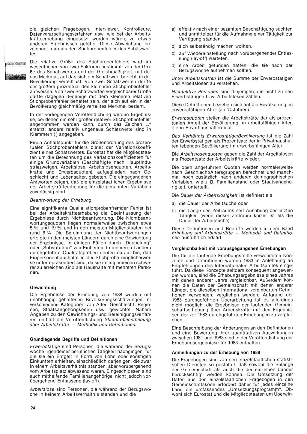 die gleichen Fragebogen, Interviewer, Kontrolleure Datenverarbeitungsverfahren usw wie bei der Arbeitskräfteerhebung eingesetzt worden wären, zu etwas anderen Ergebnissen geführt Diese Abweichung