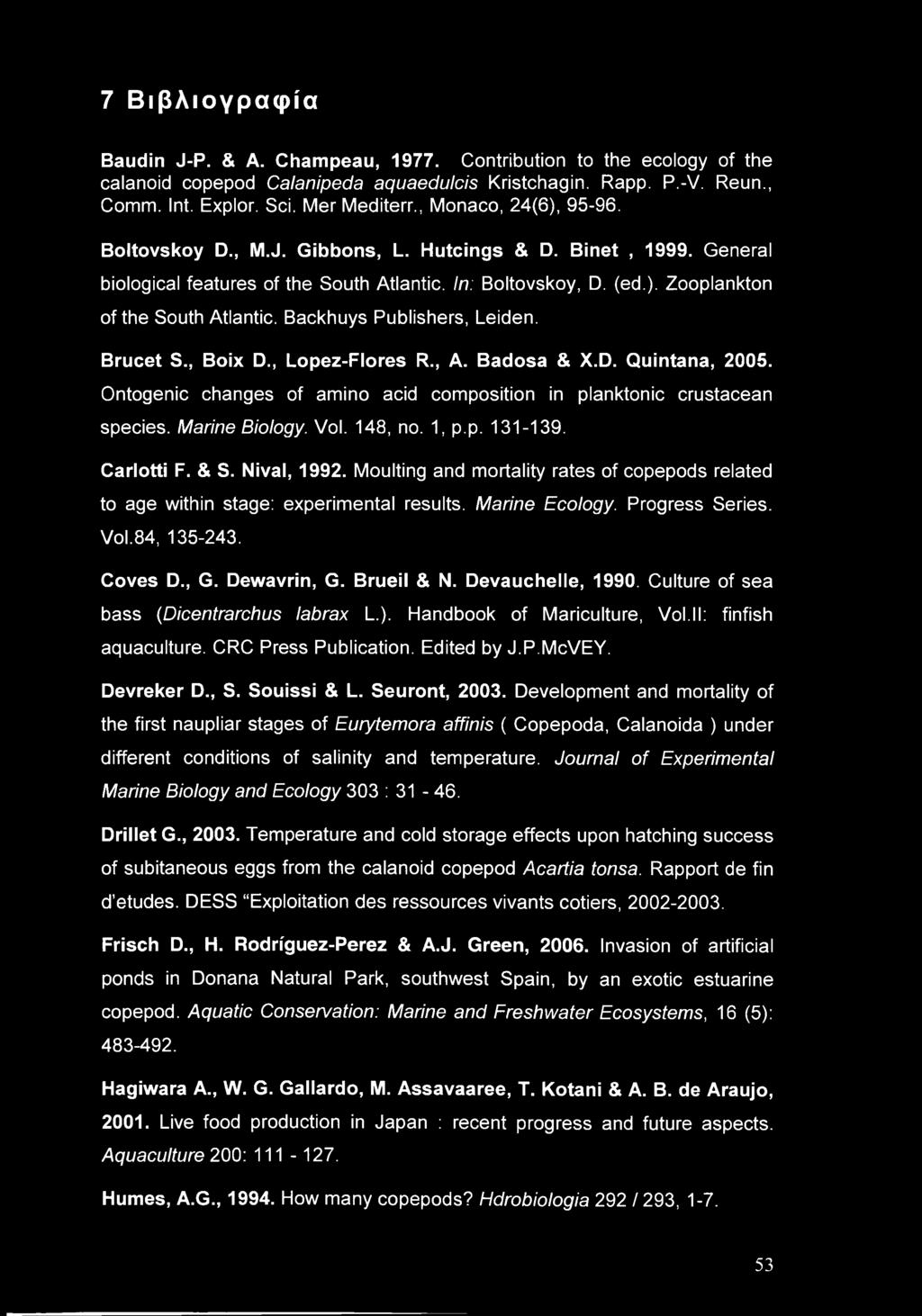 Backhuys Publishers, Leiden. Brucet S., Boix D., Lopez-Flores R., A. Badosa & X.D. Quintana, 2005. Ontogenic changes of amino acid composition in planktonic crustacean species. Marine Biology. Vol.