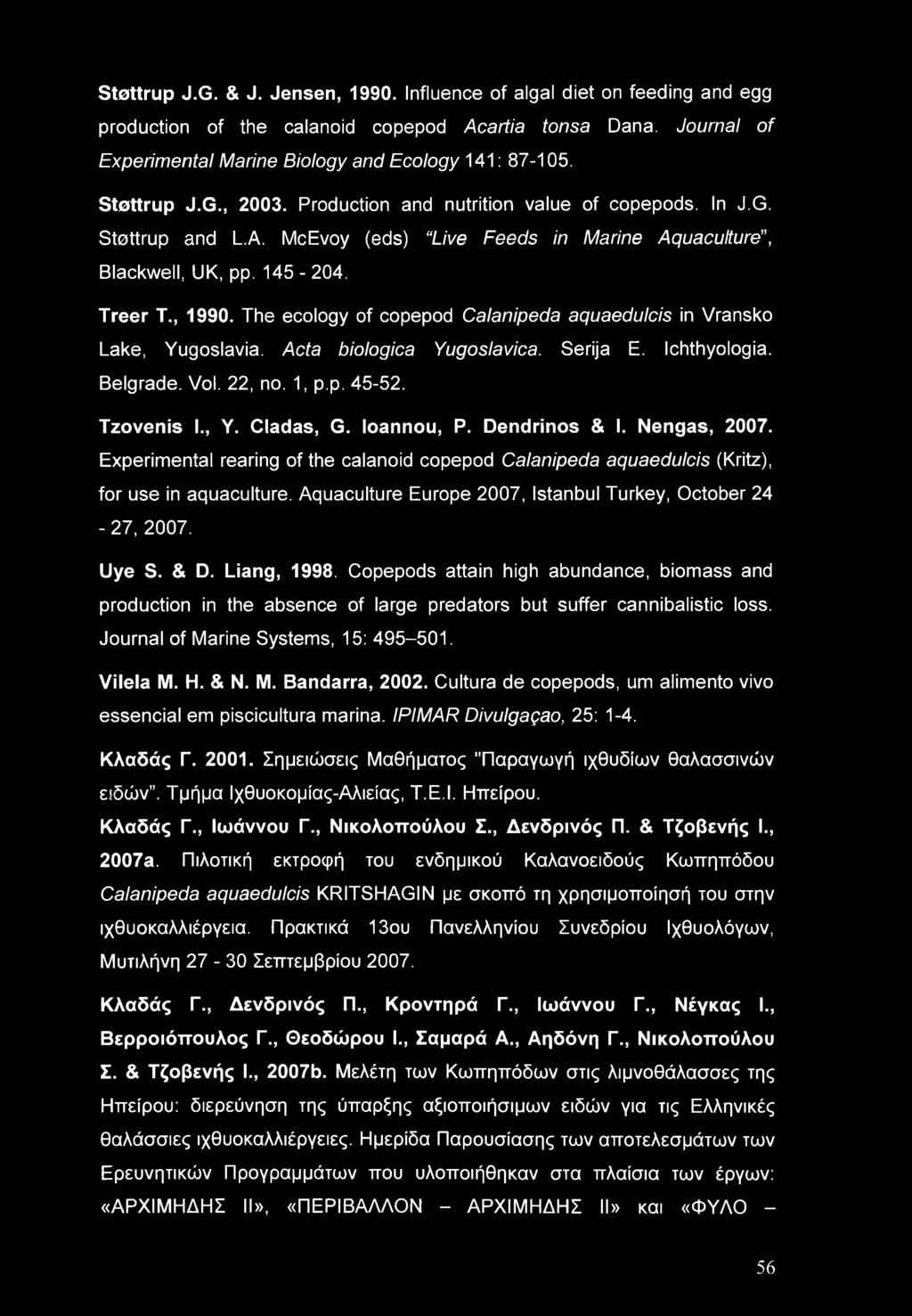 The ecology of copepod Calanipeda aquaedulcis in Vransko Lake, Yugoslavia. Acta biologica Yugoslavica. Serija E. Ichthyologia. Belgrade. Vol. 22, no. 1, p.p. 45-52. Tzovenis I., Y. Cladas, G.