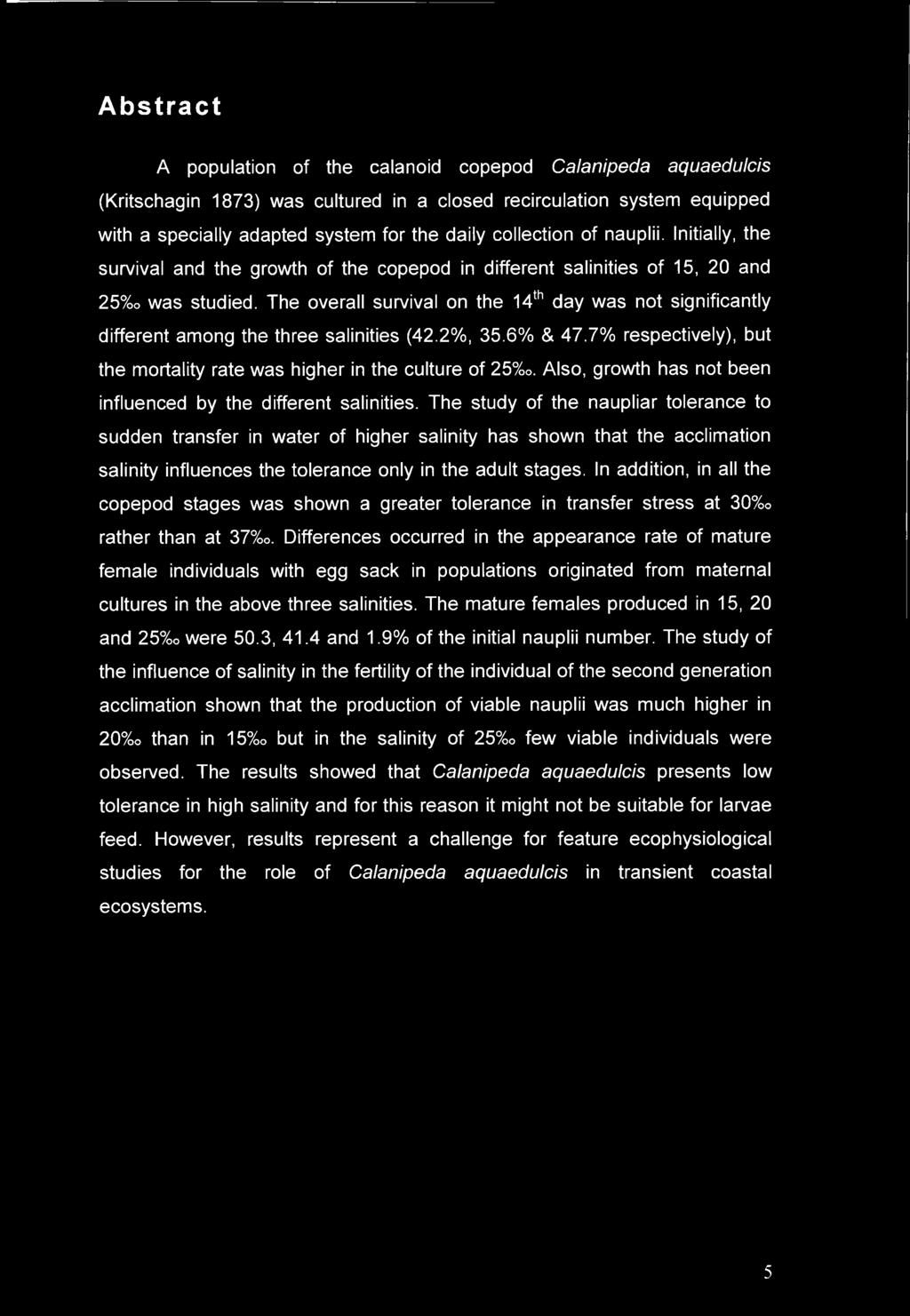 The overall survival on the 14th day was not significantly different among the three salinities (42.2%, 35.6% & 47.7% respectively), but the mortality rate was higher in the culture of 25%o.