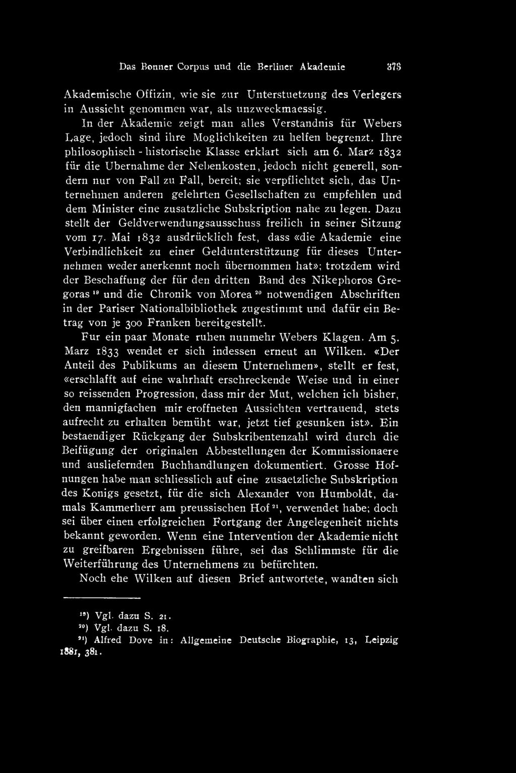 Mai 1832 ausdriicklich fest, dass «die Akademie eine Verbindlichkeit zu einer Geldunterstiitzung fiir dieses Unternehmen weder anerkennt noch iibernommen hat»; trotzdem wird der Beschaffung der fiir