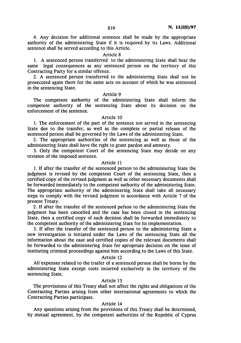 819 Ν. 11(ΙΙΙ)/97 4. Any decision for additional sentence shall be made by the appropriate authority of the administering State if it is required by its Laws.