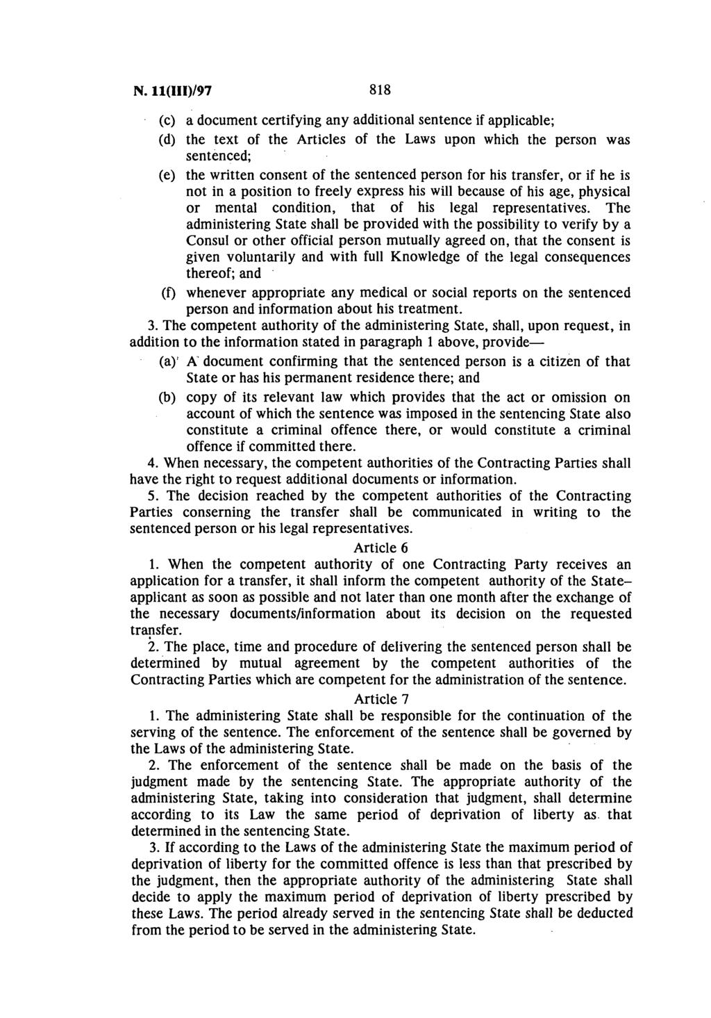 Ν. 11(ΙΙΙ)/97 818 (c) a document certifying any additional sentence if applicable; (d) the text of the Articles of the Laws upon which the person was sentenced; (e) the written consent of the